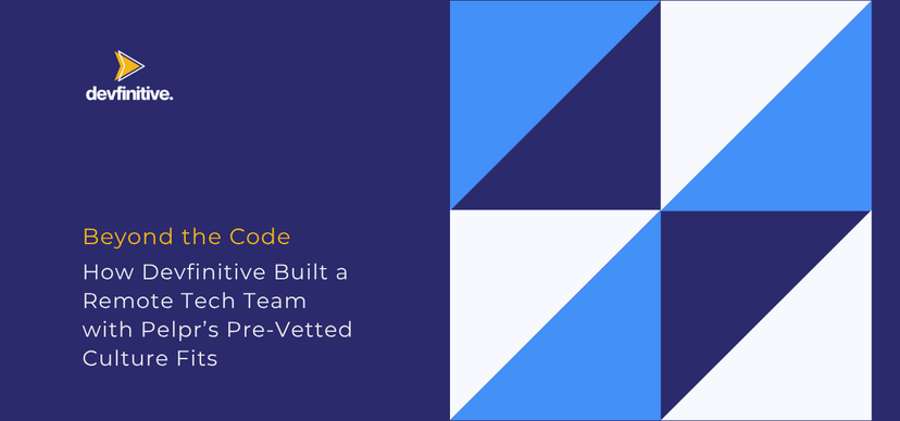 Beyond the Code: How Devfinitive Built a Remote Tech Team with Pelpr's Pre-Vetted Culture Fits.